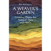 A Weaver's Garden: Growing Plants for Natural Dyes and Fibers - Paperback