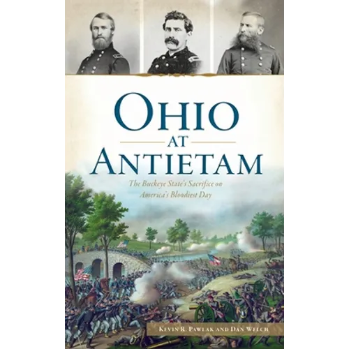 Ohio at Antietam: The Buckeye State's Sacrifice on America's Bloodiest Day - Hardcover