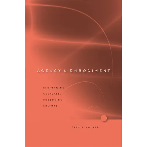 Agency and Embodiment: Performing Gestures/Producing Culture - Hardcover
