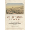 Californio Lancers: The 1st Battalion of Native Cavalry in the Far West, 1863-1866 - Paperback