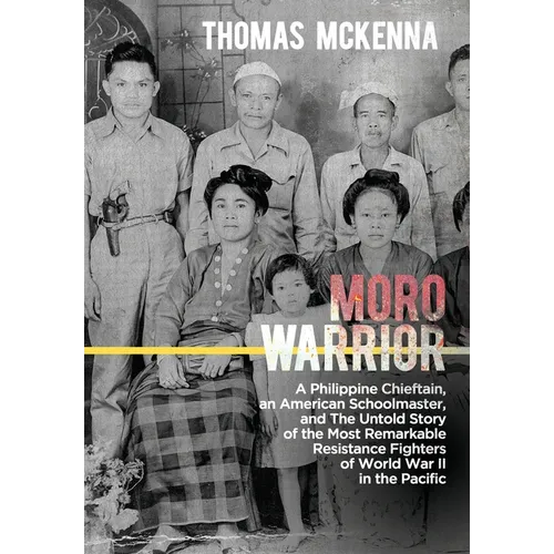 Moro Warrior: A Philippine Chieftain, an American Schoolmaster, and The Untold Story of the Most Remarkable Resistance Fighters of W - Hardcover