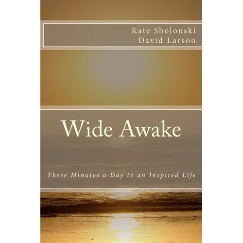 Wide Awake: Three Minutes a Day to an Inspired Life - Paperback