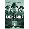 Taking Paris: The Epic Battle for the City of Lights - Paperback