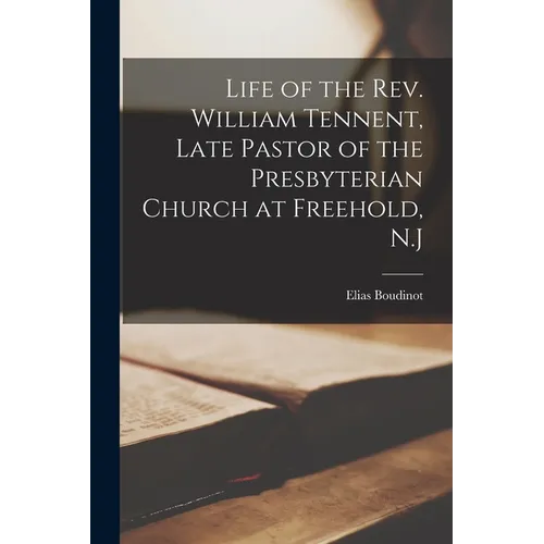 Life of the Rev. William Tennent, Late Pastor of the Presbyterian Church at Freehold, N.J - Paperback