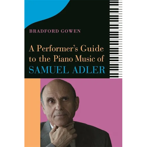 A Performer's Guide to the Piano Music of Samuel Adler - Hardcover