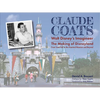 Claude Coats: Walt Disney's Imagineer: The Making of Disneyland from Toad Hall to the Haunted Mansion and Beyond - Hardcover