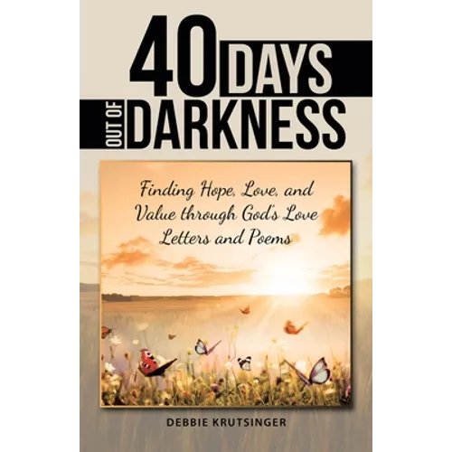 40 Days out of Darkness: Finding Hope, Love, and Value Through God's Love Letters and Poems - Paperback