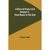 Letters of Franz Liszt Volume II, from Rome to the End - Paperback