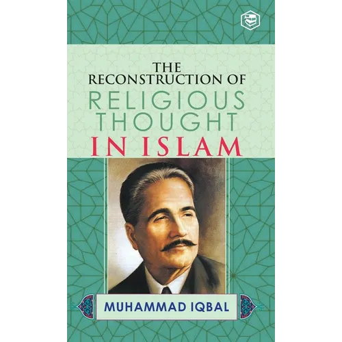 The Reconstruction of Religious Thought in Islam - Hardcover