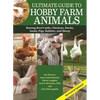 Ultimate Guide to Hobby Farm Animals: Raising Beef Cattle, Chickens, Ducks, Goats, Pigs, Rabbits, and Sheep - Paperback