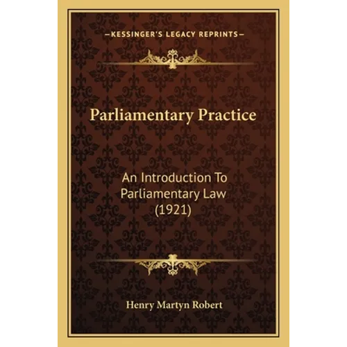 Parliamentary Practice: An Introduction To Parliamentary Law (1921) - Paperback