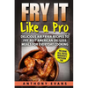 Fry it Like a Pro: Delicious Air Fryer Recipes to Fry Best American Oil-Less Mea - Paperback