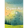 The Open-Air Life: Discover the Nordic Art of Friluftsliv and Embrace Nature Every Day - Hardcover