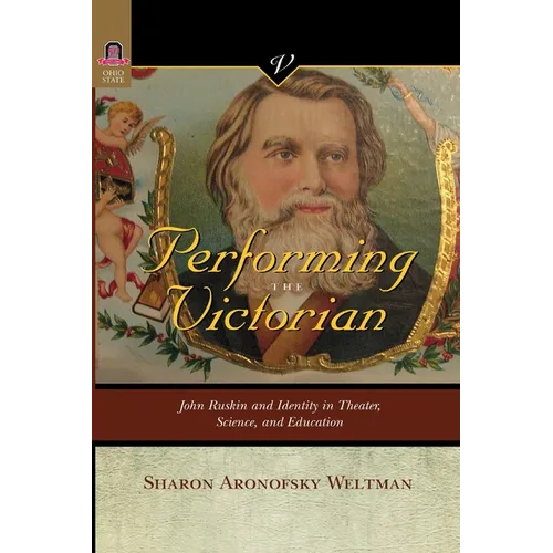Performing the Victorian: John Ruskin and Identity in Theater, Science, and Education - Paperback