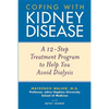 Coping with Kidney Disease: A 12-Step Treatment Program to Help You Avoid Dialysis - Paperback