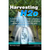 Harvesting H2o: A prepper's guide to the collection, treatment, and storage of drinking water while living off the grid. - Paperback