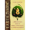 Earth Magic: A Wisewoman's Guide to Herbal, Astrological, and Other Folk Wisdom - Paperback