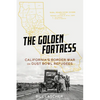 The Golden Fortress: California's Border War on Dust Bowl Refugees - Hardcover