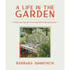 A Life in the Garden: Tales and Tips for Growing Food in Every Season - Hardcover