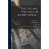 The Life and Writings of Henry Fuseli ...: the Former Written, and the Latter Edited; 2 - Paperback