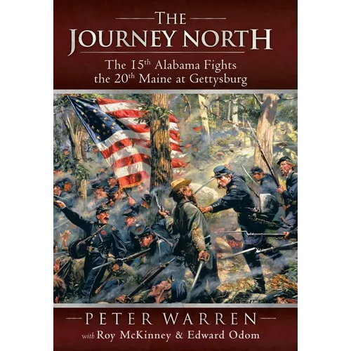The Journey North: The 15th Alabama Fights the 20th Maine at Gettysburg - Hardcover