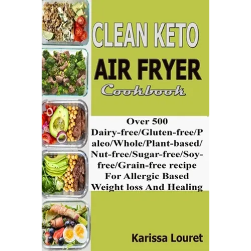 Clean Keto Air Fryer Cookbook: Over 500 Dairy-Free/Gluten-Free/Paleo/Whole/Plant-base/Nut-Free/Sugar-Free/Soy-Free/Grain-Free Recipe For Allergy Base - Paperback