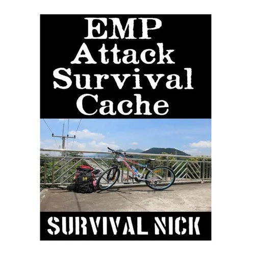 EMP Attack Survival Cache: 22 Lessons On How To Build and Hide A Cache of Survival Items To Resupply Yourself With During An EMP Attack - Paperback