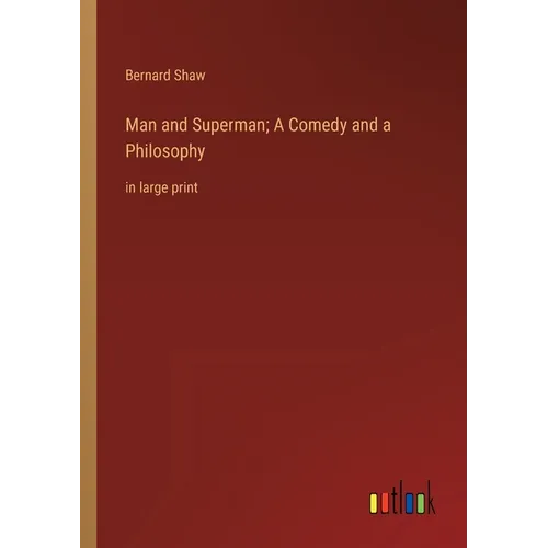 Man and Superman; A Comedy and a Philosophy: in large print - Paperback