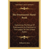 The Freemason's Hand-Book: Containing The Ritual Of Freemasonry, As Practiced In The Lodges Of The United States - Paperback