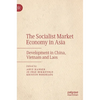 The Socialist Market Economy in Asia: Development in China, Vietnam and Laos - Hardcover