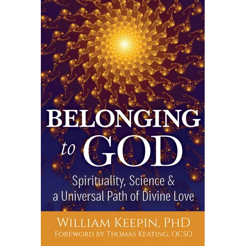 Belonging to God: Science, Spirituality & a Universal Path of Divine Love - Paperback