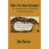 What's True about Christianity?: An Introduction to Christian Faith and Practice - Paperback