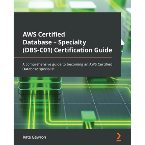 AWS Certified Database - Specialty (DBS-C01) Certification Guide: A comprehensive guide to becoming an AWS Certified Database specialist - Paperback