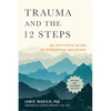 Trauma and the 12 Steps, Revised and Expanded: An Inclusive Guide to Enhancing Recovery - Paperback