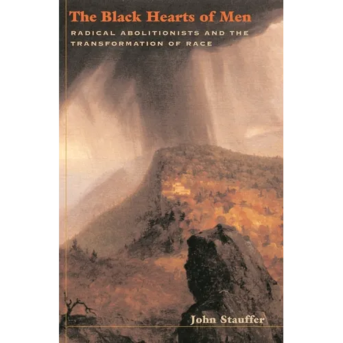 The Black Hearts of Men: Radical Abolitionists and the Transformation of Race - Paperback