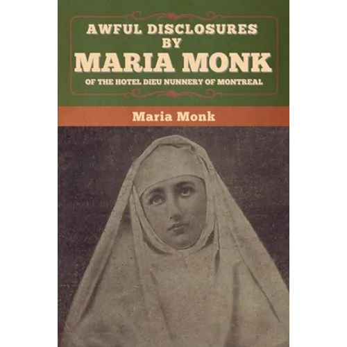 Awful Disclosures by Maria Monk of the Hotel Dieu Nunnery of Montreal - Paperback