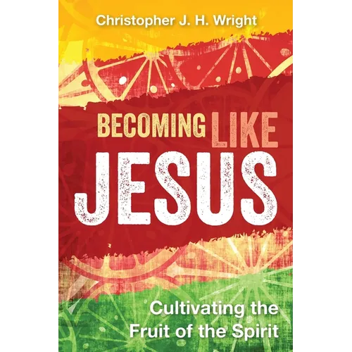 Becoming Like Jesus: Cultivating the Fruit of the Spirit - Paperback