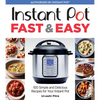 Instant Pot Fast & Easy: 100 Simple and Delicious Recipes for Your Instant Pot - Paperback