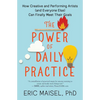 The Power of Daily Practice: How Creative and Performing Artists (and Everyone Else) Can Finally Meet Their Goals - Paperback