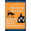 13 Haunting Recipes: A concise history of Salem's witch hysteria presented through 12 Haunting Recipes - Paperback