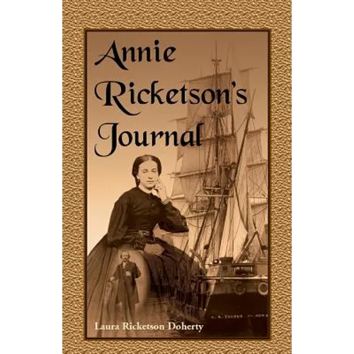 Annie Ricketson's Journal: The Remarkable Voyage of the Only Woman Aboard a Whaling Ship with Her Sea Captain Husband and Crew, 1871-1874 - Paperback
