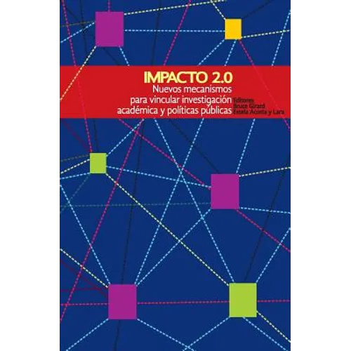 Impacto 2.0: Nuevos mecanismos para vincular investigación académica y políticas públicas - Paperback