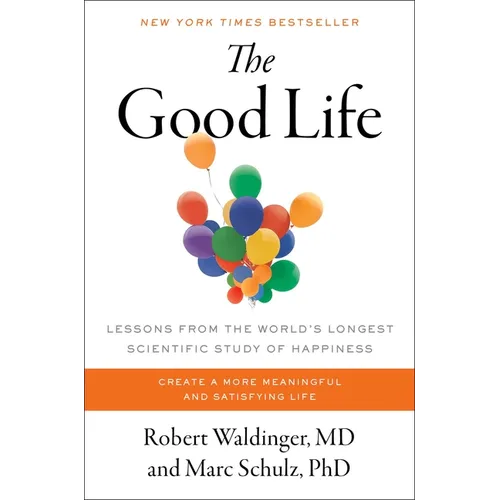The Good Life: Lessons from the World's Longest Scientific Study of Happiness - Hardcover