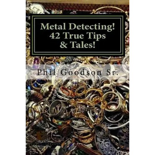 Metal Detecting!: 42 True Tales & Tips for finding more Treasure! - Paperback