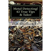 Metal Detecting!: 42 True Tales & Tips for finding more Treasure! - Paperback