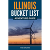 Illinois Bucket List Adventure Guide - Paperback