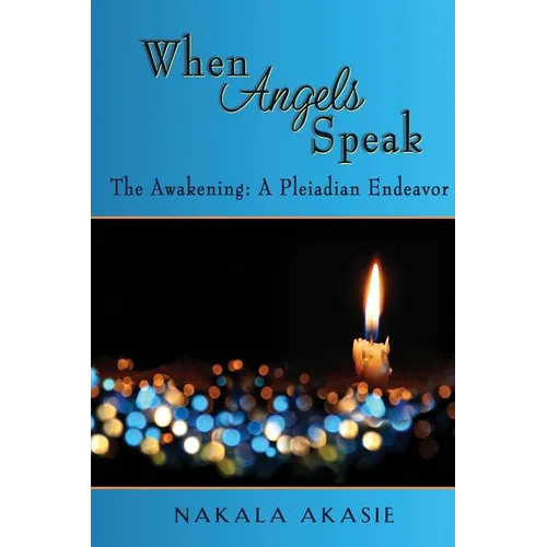 When Angels Speak: The Awakening A Pleiadian Endeavor - Paperback