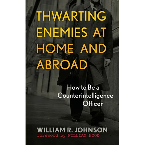 Thwarting Enemies at Home and Abroad: How to Be a Counterintelligence Officer - Paperback