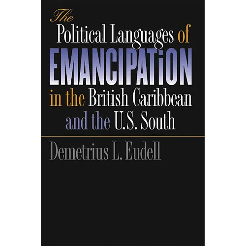 The Political Languages of Emancipation in the British Caribbean and the U.S. South - Paperback