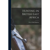 Hunting in British East Africa - Paperback
